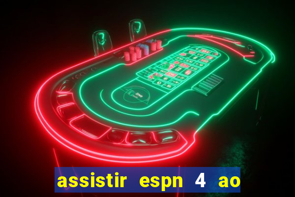 assistir espn 4 ao vivo gratis